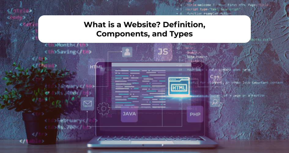 What is a Website? Definition, Components, and Types